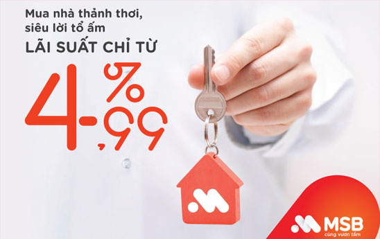 MSB hỗ trợ vay mua nhà lãi suất chỉ từ 4,99%/năm
