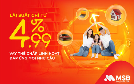 MSB ra mắt sản phẩm Vay thế chấp linh hoạt lãi suất từ 4,99%/năm