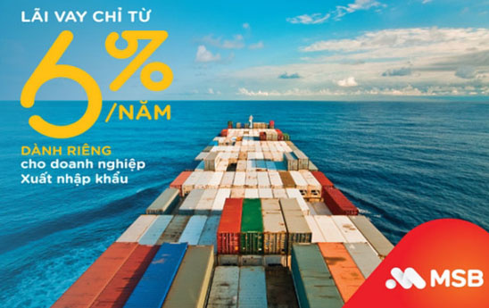 MSB ưu đãi lãi suất vay cho doanh nghiệp xuất nhập khẩu