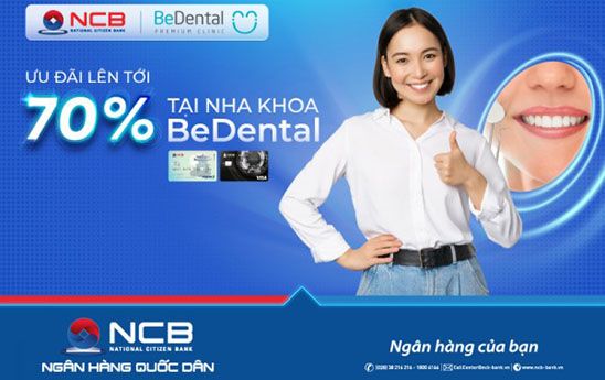 NCB ưu đãi khách hàng tới 70% giá trị dịch vụ tại nha khoa BeDental