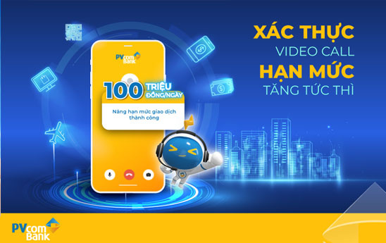 PVcomBank nâng hạn mức giao dịch lên 100 triệu đồng/ngày cho khách hàng sử dụng Video Call