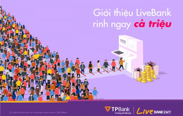 TPBank khuyến mại “Giới thiệu LiveBank, rinh ngay cả triệu”
