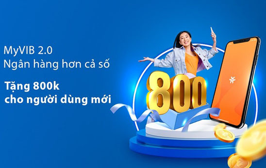 VIB tặng ưu đãi trị giá đến 800.000 đồng cho người dùng MyVIB 2.0
