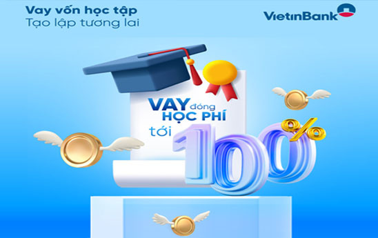 “Vay vốn học tập - Tạo lập tương lai” tại Vietinbank