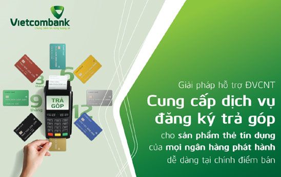 Vietcombank triển khai giải pháp hỗ trợ điểm bán - ĐVCNT đăng kí chuyển đổi trả góp cho chủ thẻ