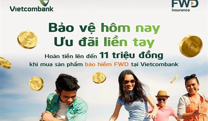 Vietcombank ưu đãi hoàn tiền lên đến 11 triệu đồng cho khách hàng tham gia bảo hiểm FWD
