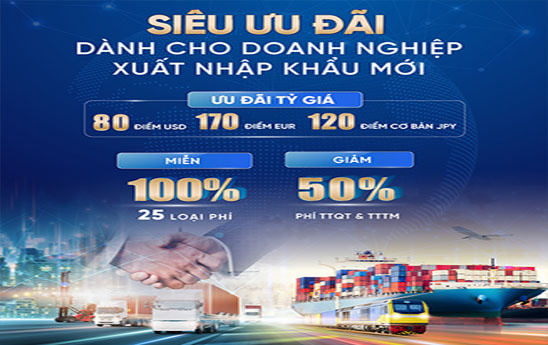 VietinBank dành nhiều ưu đãi cho doanh nghiệp xuất nhập khẩu mới