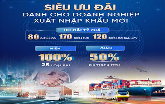 VietinBank dành nhiều ưu đãi cho doanh nghiệp xuất nhập khẩu mới