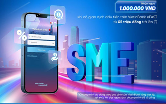 VietinBank eFAST tặng 1 triệu đồng cho Doanh nghiệp vừa và nhỏ phát sinh giao dịch lần đầu