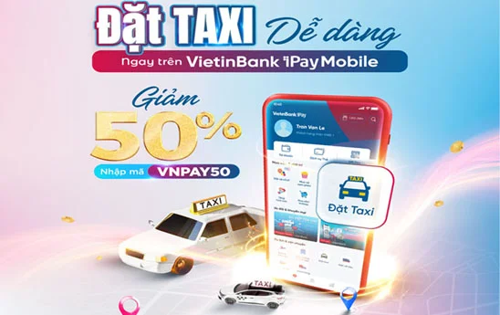 VietinBank iPay Mobile ưu đãi khách hàng tới 50% khi đặt taxi
