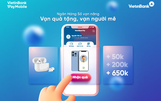 VietinBank với chương trình “Ngân hàng số vạn năng - Vạn quà tặng - Vạn người mê”
