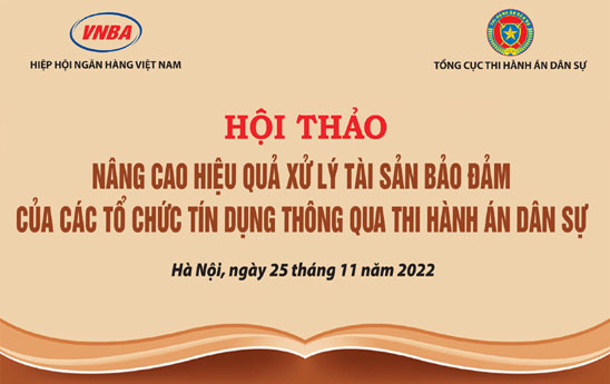 Mời tham dự Hội thảo “Nâng cao hiệu quả xử lý tài sản bảo đảm của các TCTD thông qua thi hành án dân sự”