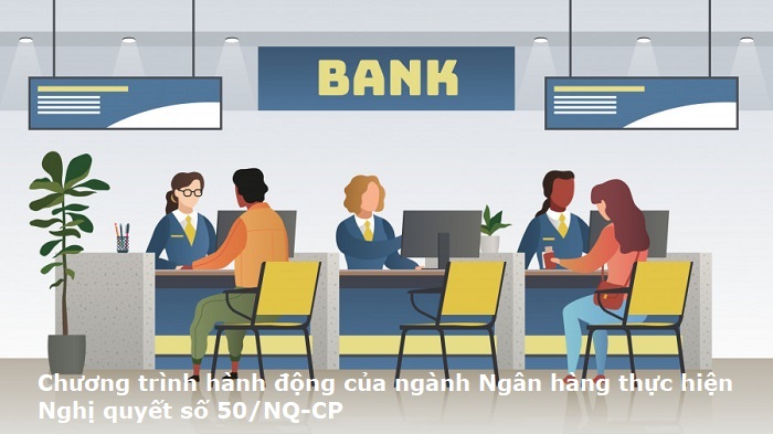 Chương trình hành động của ngành Ngân hàng thực hiện Nghị quyết số 50/NQ-CP ngày 20/5/2021 của Chính phủ