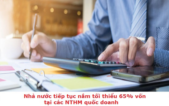 Nhà nước tiếp tục nắm tối thiểu 65% vốn tại các NTHM quốc doanh giai đoạn 2021 - 2025?