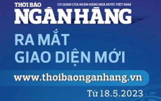 Thời báo Ngân hàng ra mắt giao diện Báo điện tử mới từ 18/5/2023