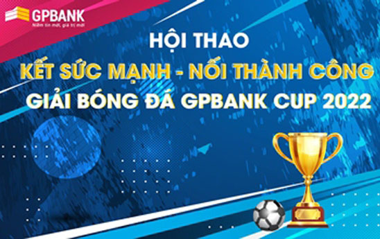GPBank tổ chức Giải bóng đá nam “GPBank Cup 2022”