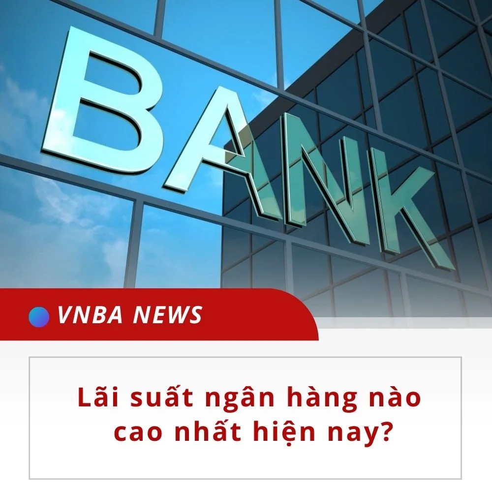 Lãi suất huy động ngân hàng nào cao nhất hiện nay