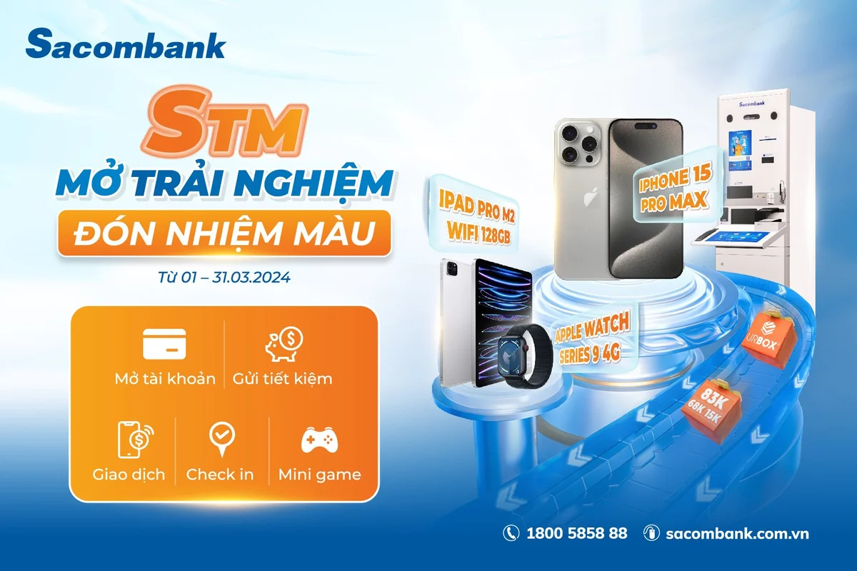 Trải nghiệm máy STM Sacombank nhận cơ hội trúng Iphone 15 Pro Max cùng nhiều quà tặng hấp dẫn