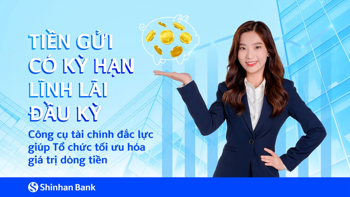 Ngân hàng Shinhan ra mắt sản phẩm tiền gửi có kỳ hạn lĩnh lãi đầu kỳ