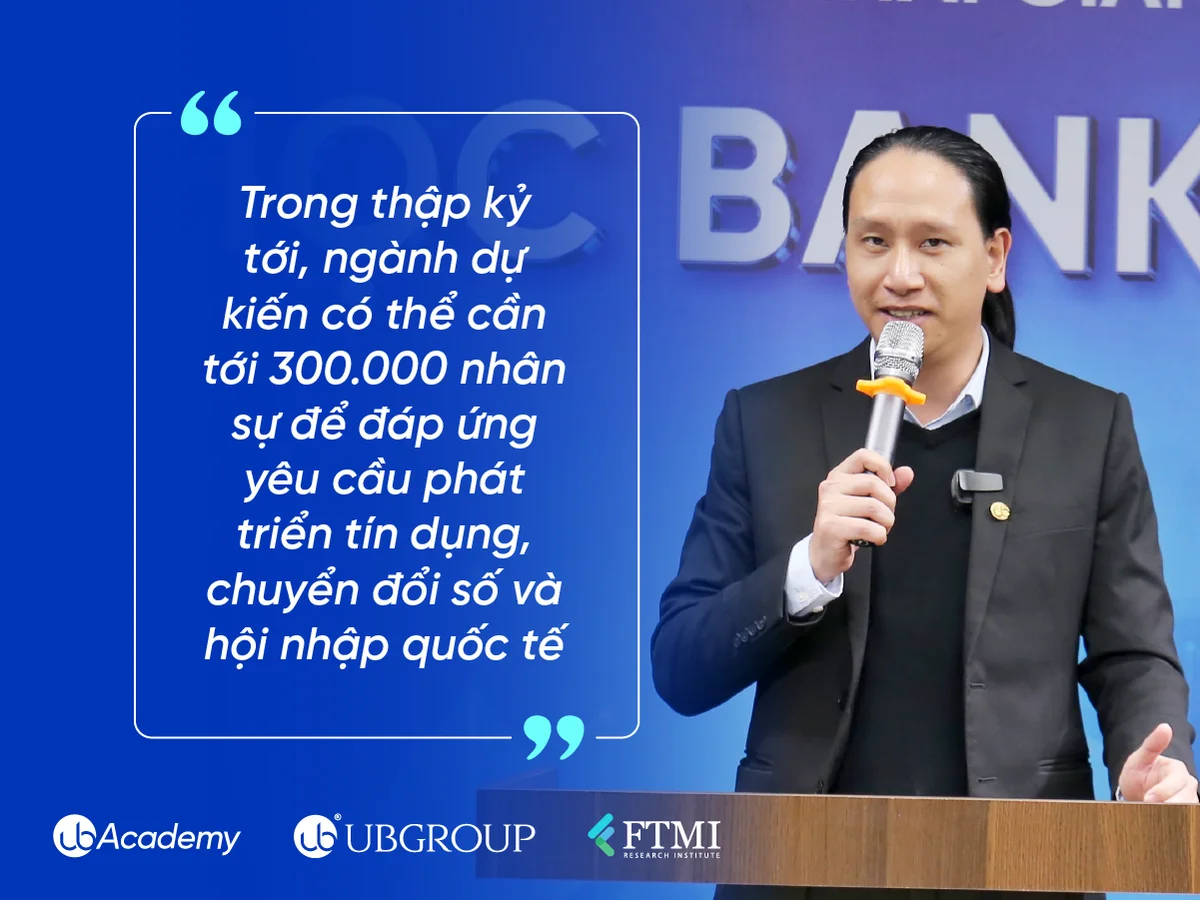 Ông Lê Minh Đức - Viện trưởng Viện nghiên cứu Quản trị Tài chính & Công nghệ giáo dục (FTMI) nhấn mạnh rằng ngành ngân hàng Việt Nam đang đối mặt với nhu cầu lớn về nguồn nhân lực chất lượng cao