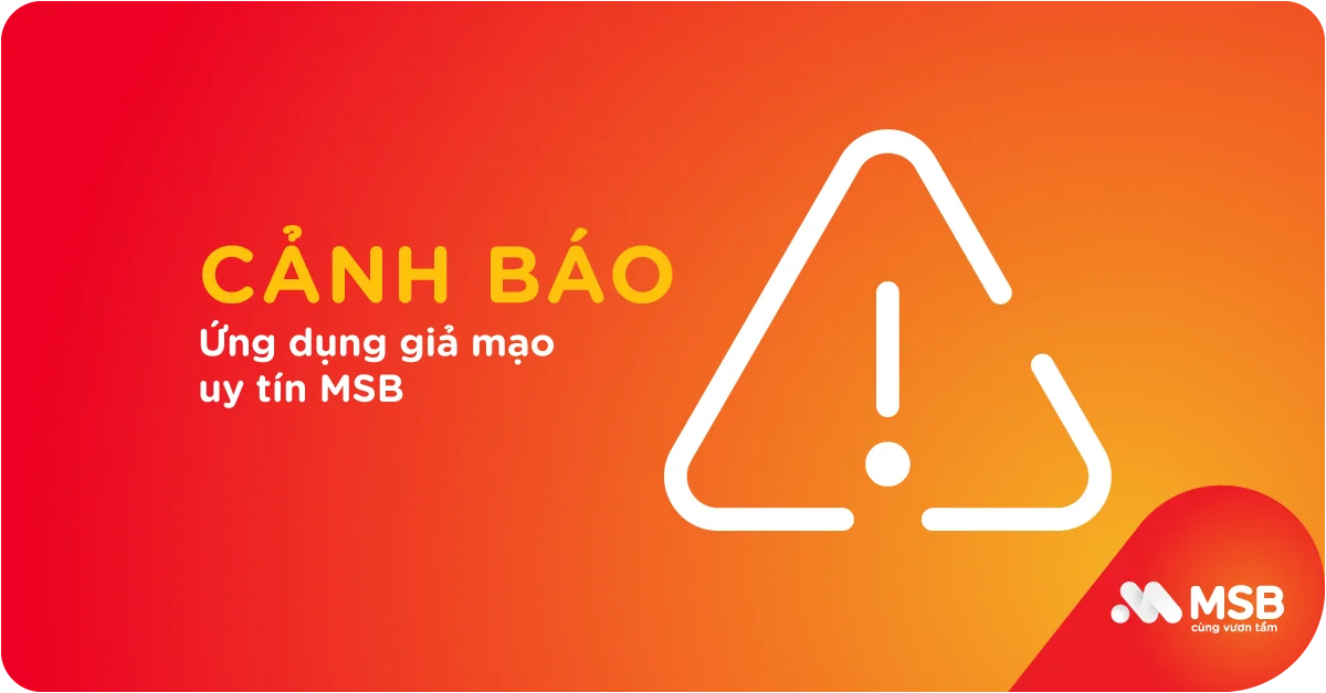 Cảnh báo ứng dụng giả mạo uy tín MSB