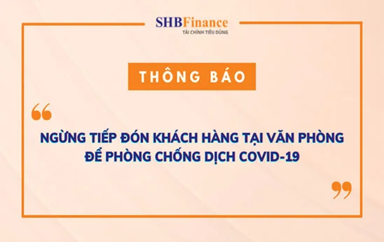 SHB Finance thông báo tạm ngừng tiếp đón khách hàng trực tiếp