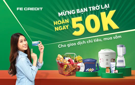 Chủ thẻ FE CREDIT được hoàn 50K khi chi tiêu mua sắm từ 500K