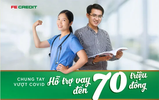 Chung tay vượt Covid FE Credit hỗ trợ khoản vay đến 70 triệu đồng