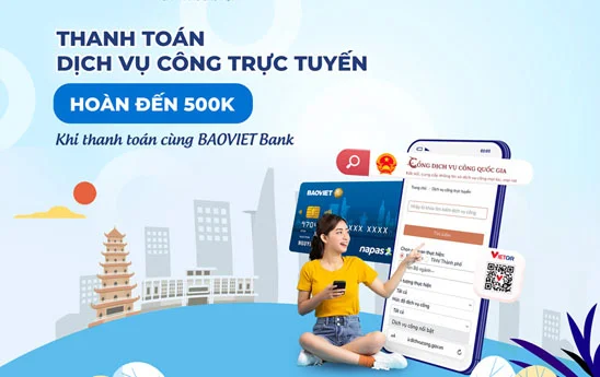 Chủ thẻ BaoVietBank nhận hoàn tiền đến 500.000đ khi thanh toán trực tuyến trên cổng Dịch vụ công quốc gia
