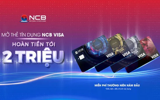 Khách hàng được hoàn tiền 2 triệu đồng khi chi tiêu bằng thẻ NCB Visa