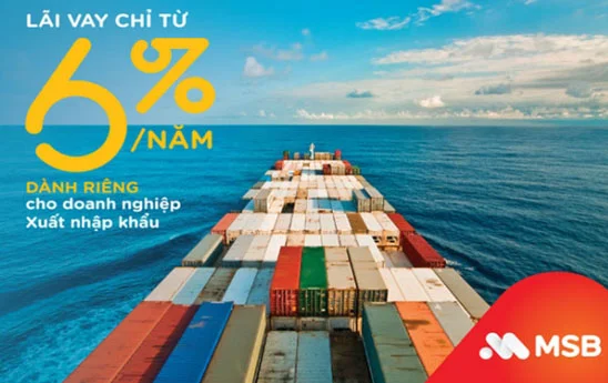 MSB ưu đãi lãi suất vay cho doanh nghiệp xuất nhập khẩu