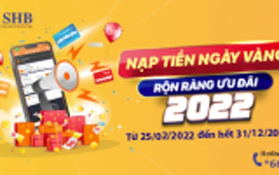 SHB khuyến mãi “Nạp tiền ngày vàng - Rộn ràng ưu đãi 2022”