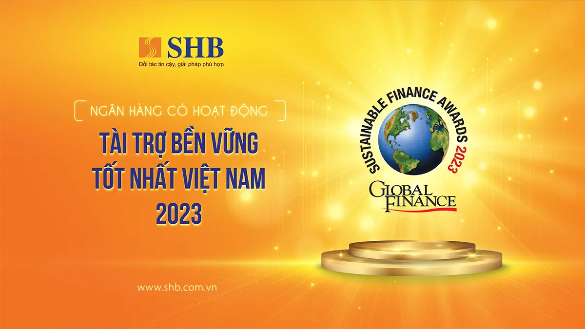Global Finance vinh danh Ngân hàng SHB là “Ngân hàng có hoạt động Tài trợ Bền vững tốt nhất” Việt Nam 2023