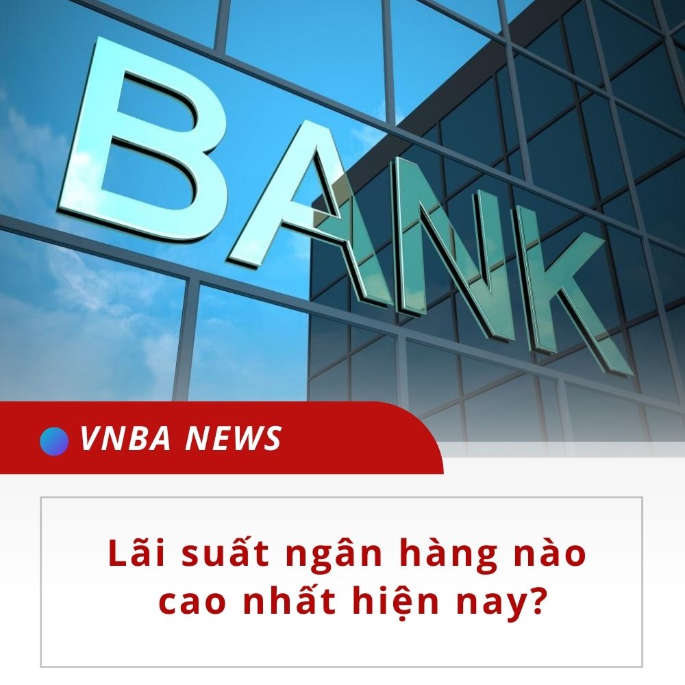 Lãi suất huy động ngân hàng nào cao nhất hiện nay