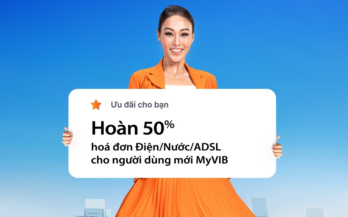 Khách hàng được hoàn 50% khi thanh toán Điện/Nước/ADSL trên MyVIB