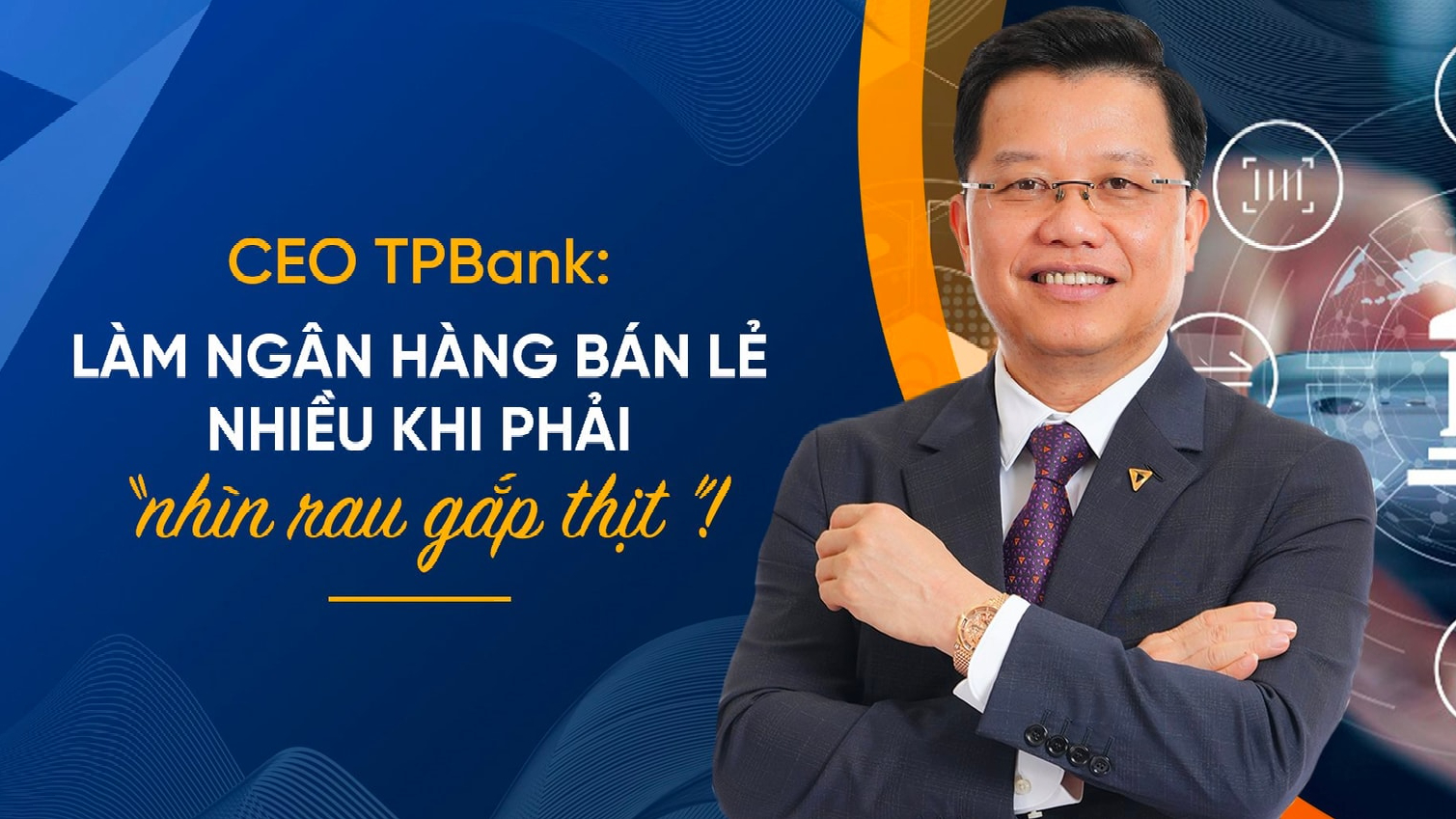 CEO TPBank giải mã chiến lược bán lẻ ngân hàng kiểu ‘FMCG kết hợp vàng bạc đá quý’