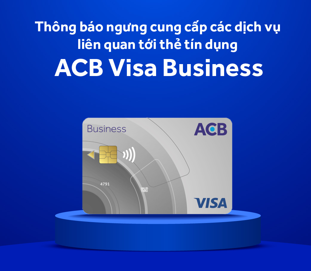 Thẻ tín dụng ACB Visa Business sẽ ngưng hoạt động từ 20/04/2024