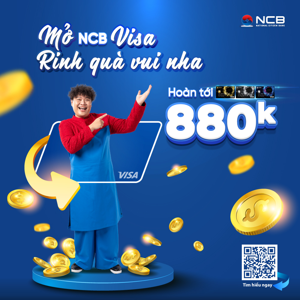 Khách hàng mở mới thẻ NCB Visa có cơ hội nhận hoàn tiền tới 880.000 đồng
