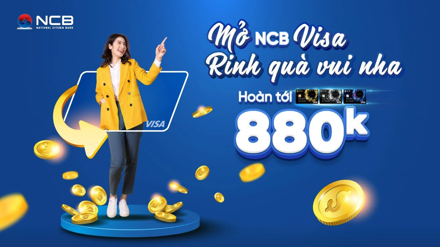 Ngân hàng NCB ưu đãi cho khách hàng mở mới thẻ tín dụng quốc tế Visa với cơ hội được hoàn tiền tới 880.000 đồng