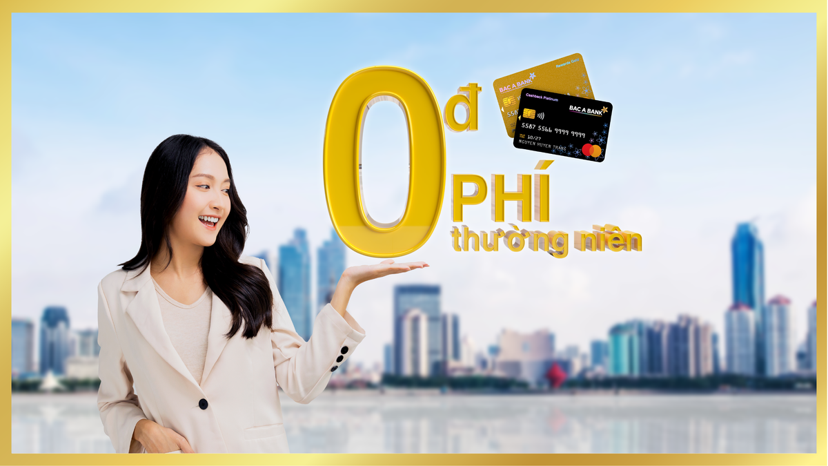Bac A Bank miễn phí thường niên năm thứ 2 và năm tiếp theo cho chủ thẻ đạt điều kiện