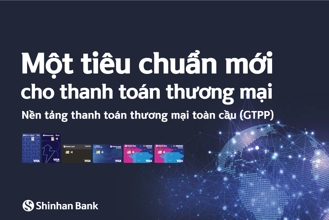 Ngân hàng Shinhan hợp tác cùng Visa triển khai nền tảng thanh toán giao dịch toàn cầu GTPP