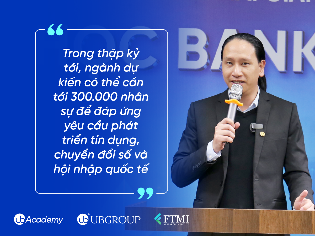 Ông Lê Minh Đức - Viện trưởng Viện nghiên cứu Quản trị Tài chính & Công nghệ giáo dục (FTMI) nhấn mạnh rằng ngành ngân hàng Việt Nam đang đối mặt với nhu cầu lớn về nguồn nhân lực chất lượng cao