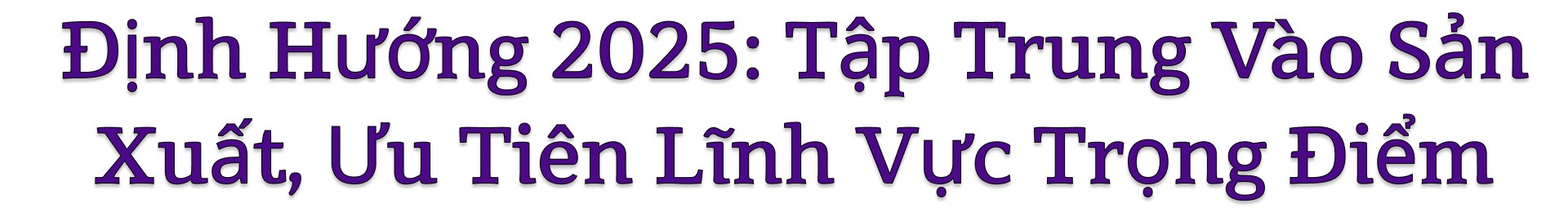 Định hướng 2025: tập trung vào sản xuất, ưu tiên lĩnh vực trọng điểm