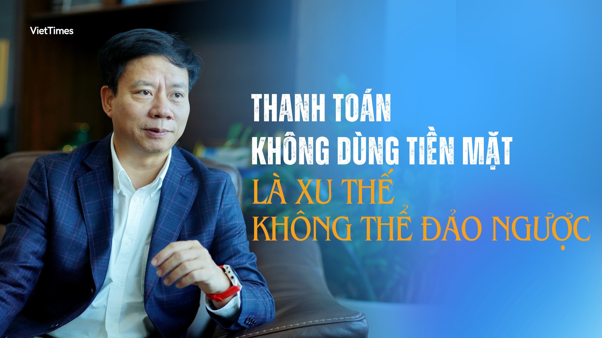 Thanh toán không dùng tiền mặt là xu thế không thể đảo ngược