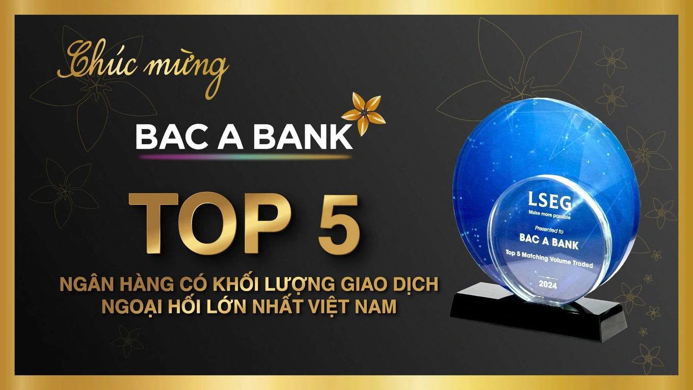 BAC A BANK là một trong năm ngân hàng có khối lượng giao dịch ngoại hối lớn nhất Việt Nam năm 2024.