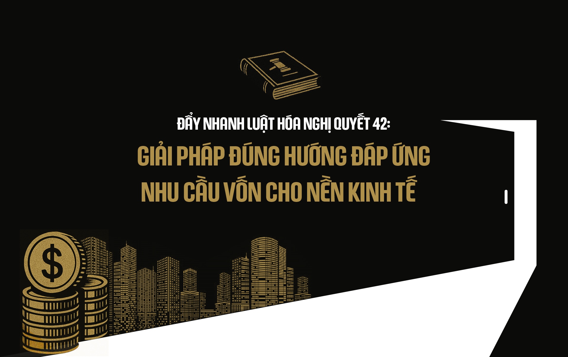Đẩy nhanh luật hóa Nghị quyết 42: Giải pháp đúng hướng đáp ứng nhu cầu vốn cho nền kinh tế