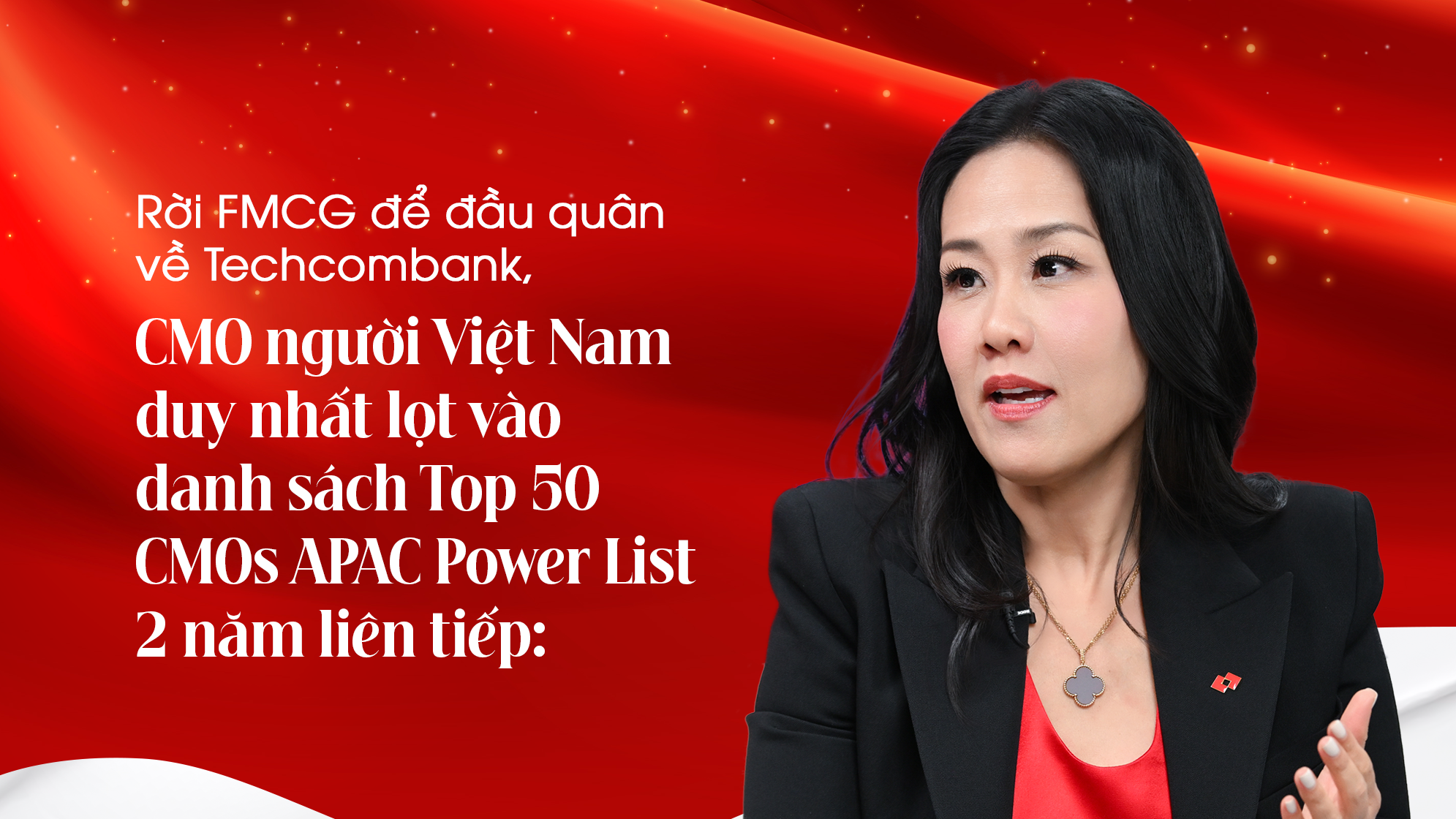 Rời FMCG để đầu quân về Techcombank, CMO người Việt Nam duy nhất lọt vào danh sách Top 50 CMOs APAC Power List - 2 năm liên tiếp
