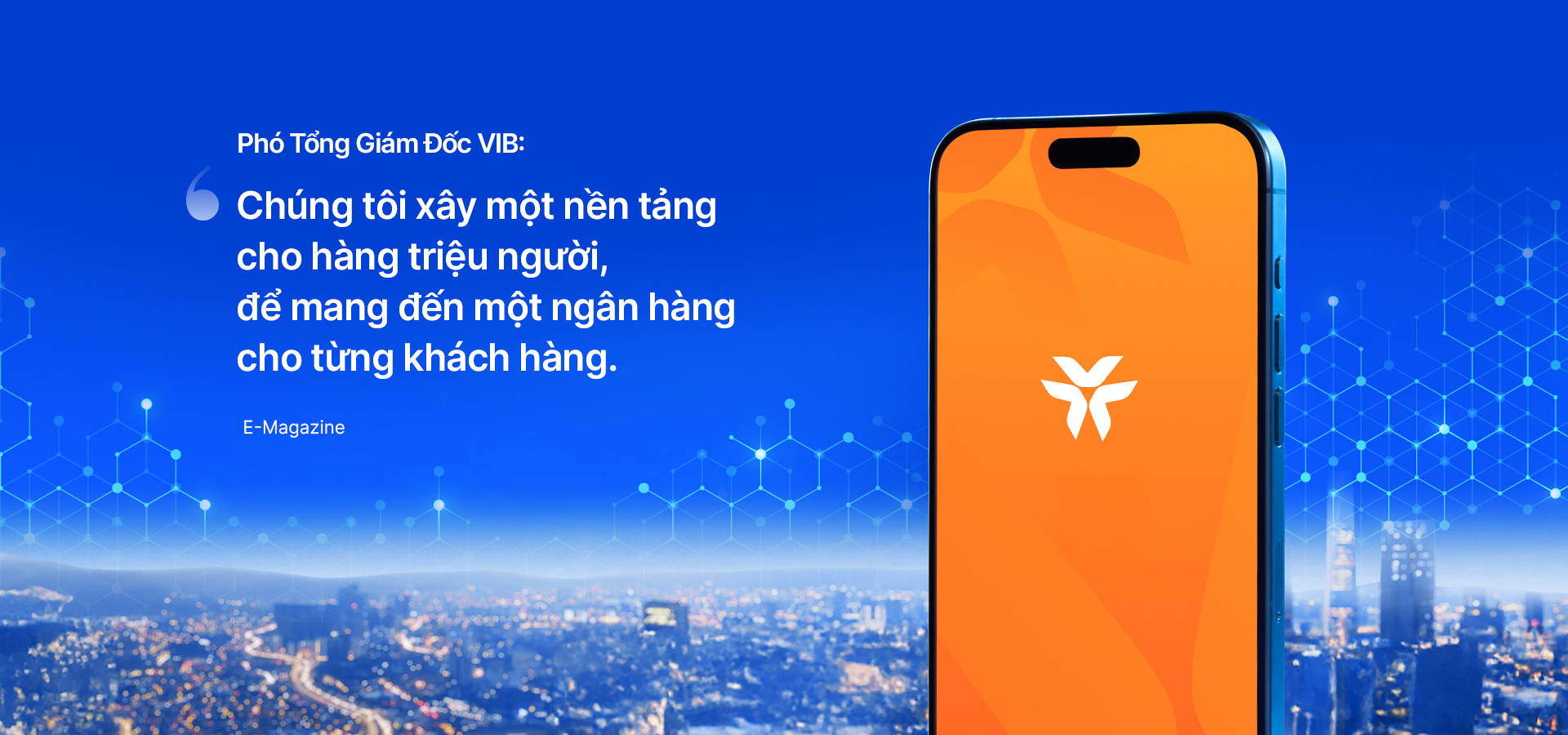 Phó Tổng Giám Đốc VIB: Chúng tôi xây một nền tảng cho hàng triệu người, để mang đến một ngân hàng cho từng khách hàng