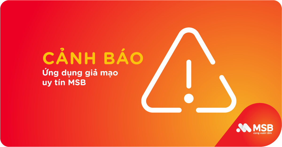 Cảnh báo ứng dụng giả mạo uy tín MSB