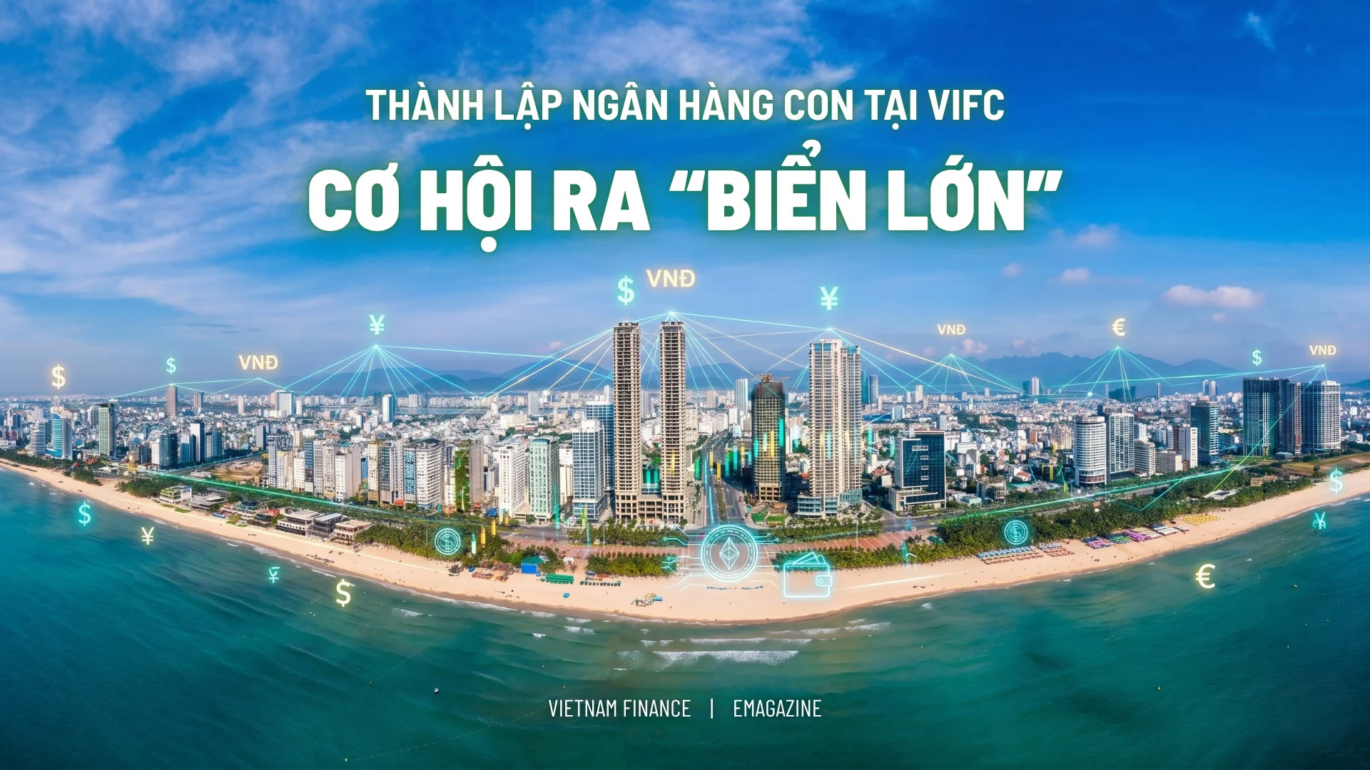 Thành lập ngân hàng con ở VIFC cơ hội ra 
